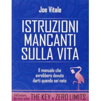 Istruzioni mancanti sulla Vita, Il manuale che avrebbero dovuto darti quando sei nato, Joe Vitale