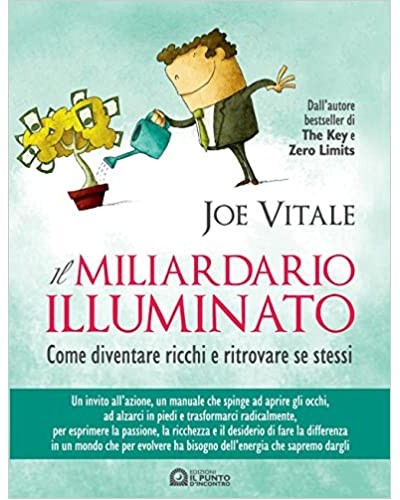 Il Miliardario Illuminato, Come diventare ricchi e ritrovare se stessi, Joe Vitale