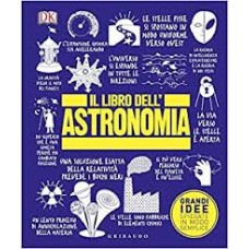 Il libro dell'astronomia, grandi idee spiegate in modo semplice 